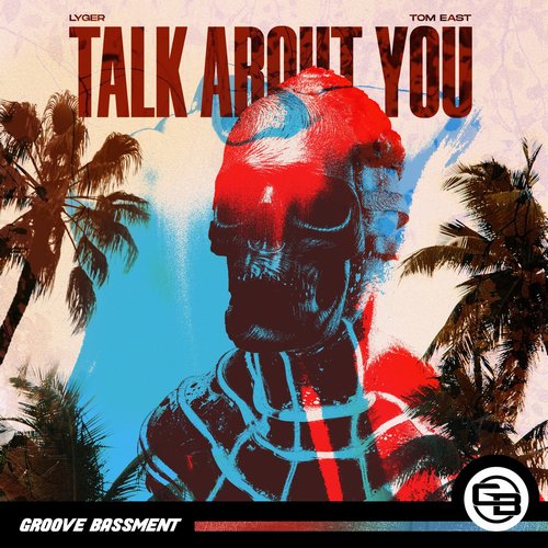 Tom East, LYGER - Talk About You [GB148]